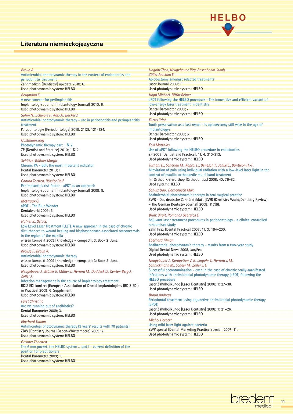 Antimicrobial photodynamic therapy - use in periodontitis and perimplantitis treatment Parodontologie [Periodontology] 2010; 21(2): 121-134.