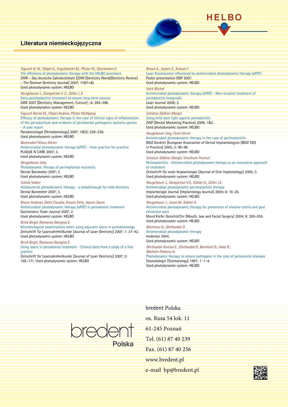, Karapetian V. E., Zöller J. E. Early periimplantitis treatment to ensure long-term success ZMK 2007 [Dentistry, Management, Culture] ; 6: 384 388. Sigusch Bernd W.