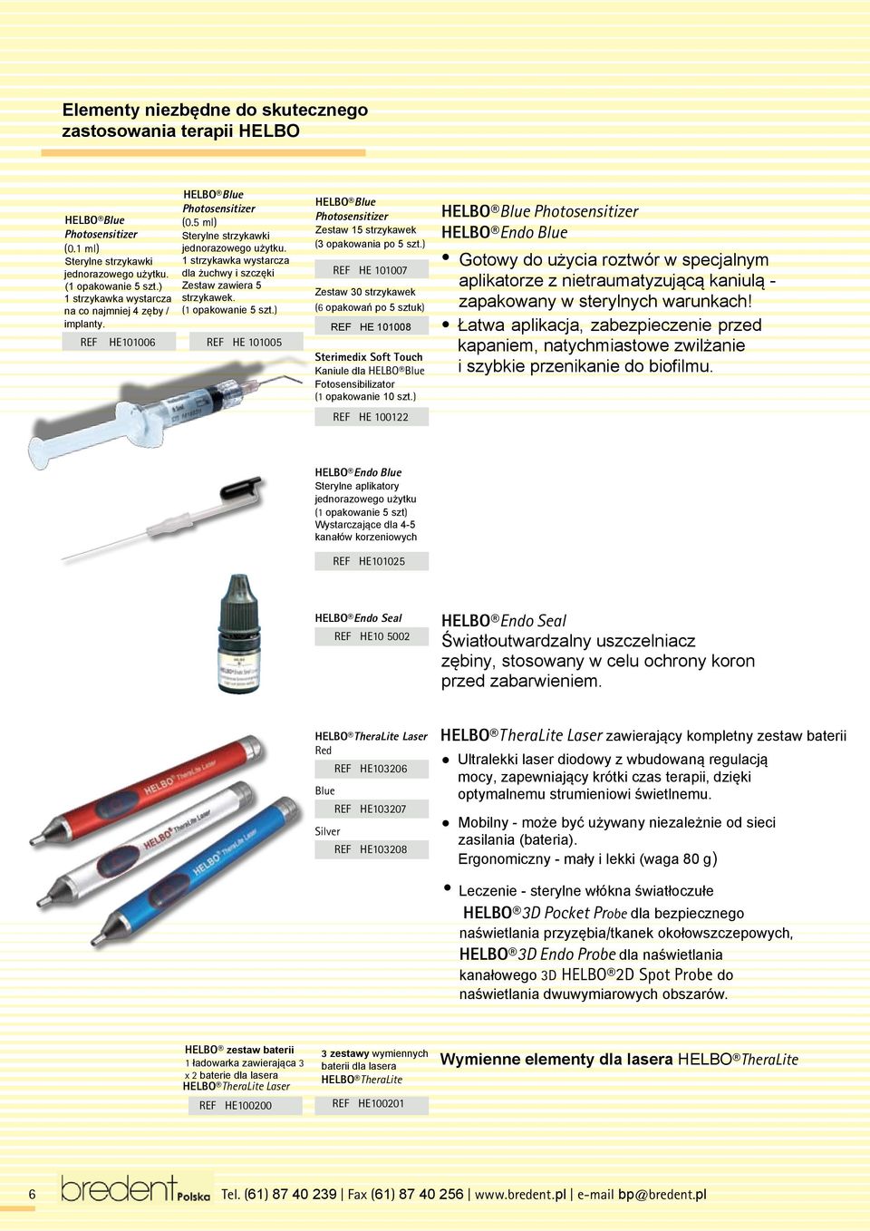 1 strzykawka wystarcza dla żuchwy i szczęki Zestaw zawiera 5 strzykawek. (1 opakowanie 5 szt.) REF HE 101005 HELBO Blue Photosensitizer Zestaw 15 strzykawek (3 opakowania po 5 szt.