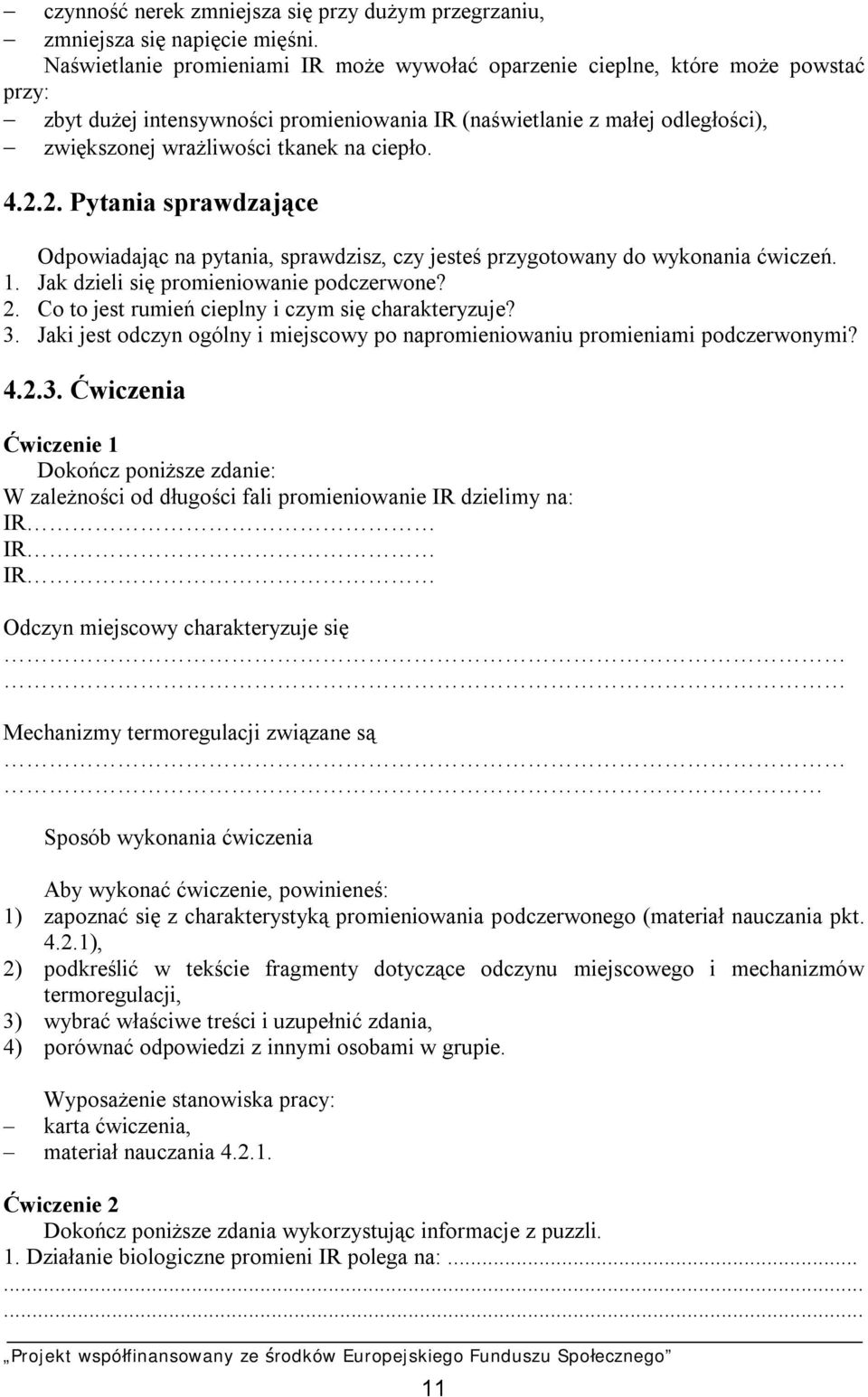 ciepło. 4.2.2. Pytania sprawdzające Odpowiadając na pytania, sprawdzisz, czy jesteś przygotowany do wykonania ćwiczeń. 1. Jak dzieli się promieniowanie podczerwone? 2.