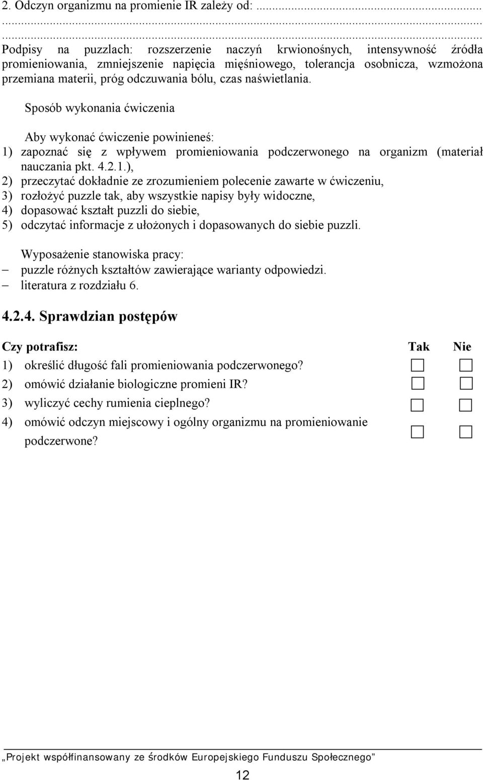 odczuwania bólu, czas naświetlania. Sposób wykonania ćwiczenia Aby wykonać ćwiczenie powinieneś: 1)