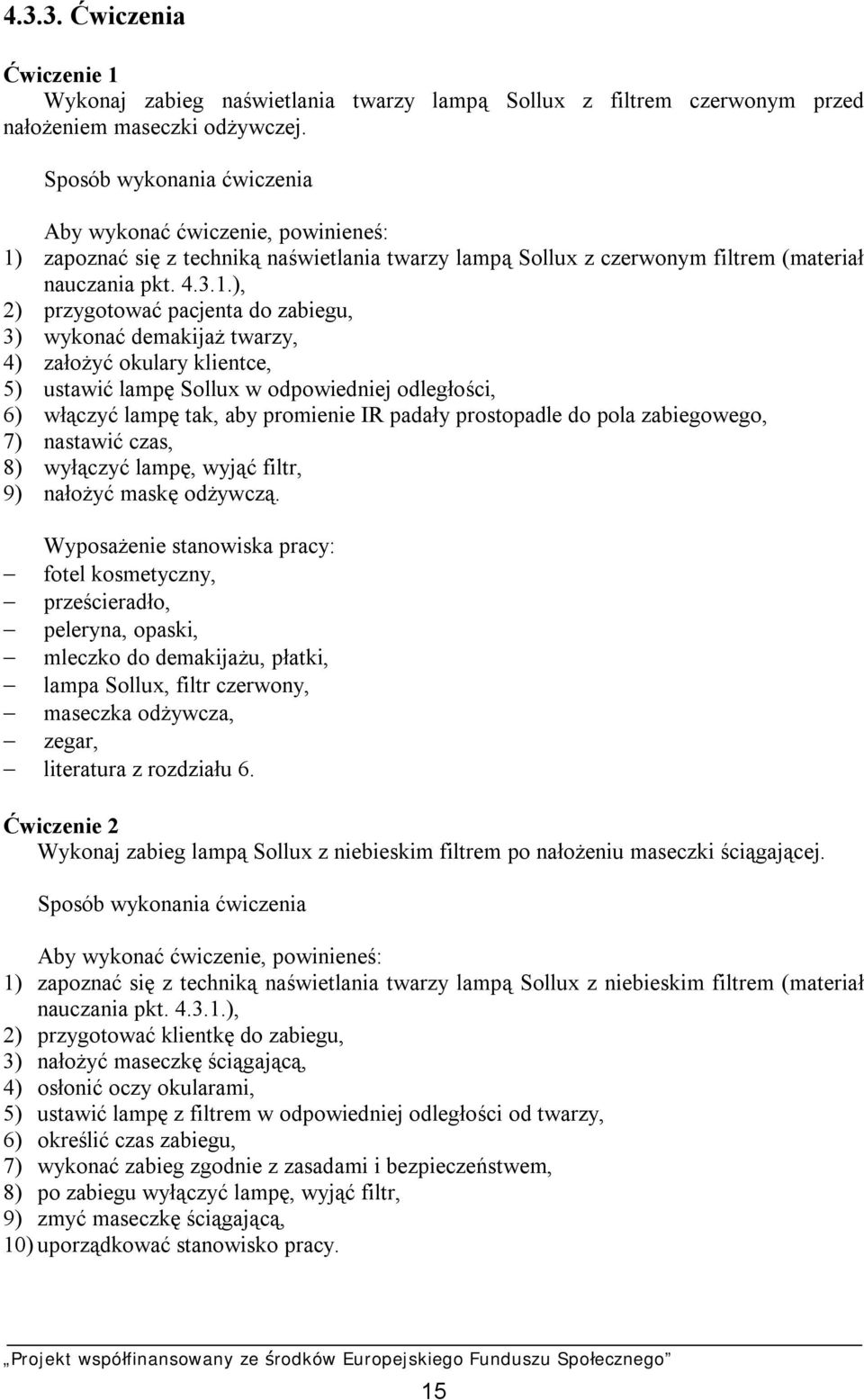 zapoznać się z techniką naświetlania twarzy lampą Sollux z czerwonym filtrem (materiał nauczania pkt. 4.3.1.