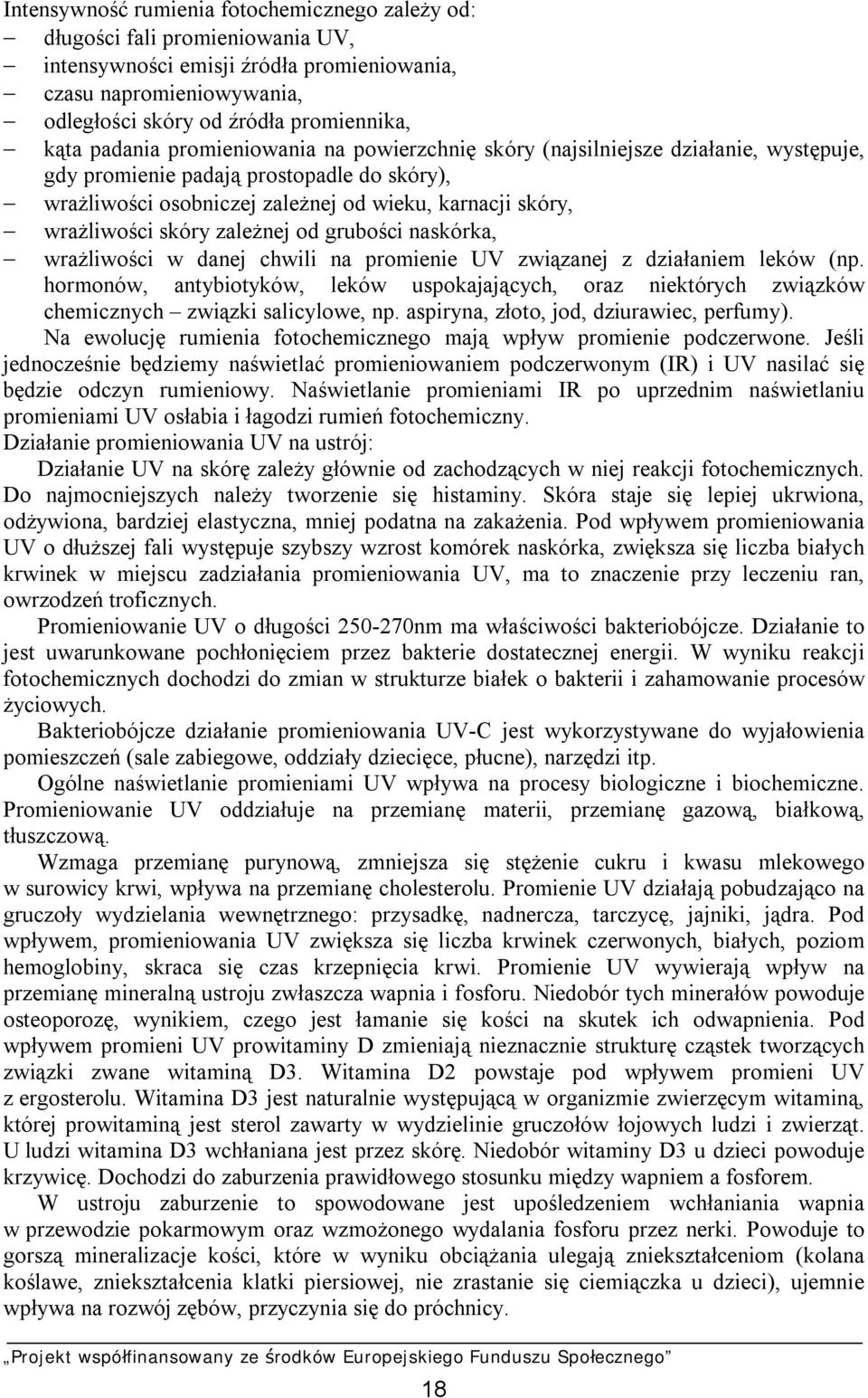skóry zależnej od grubości naskórka, wrażliwości w danej chwili na promienie UV związanej z działaniem leków (np.