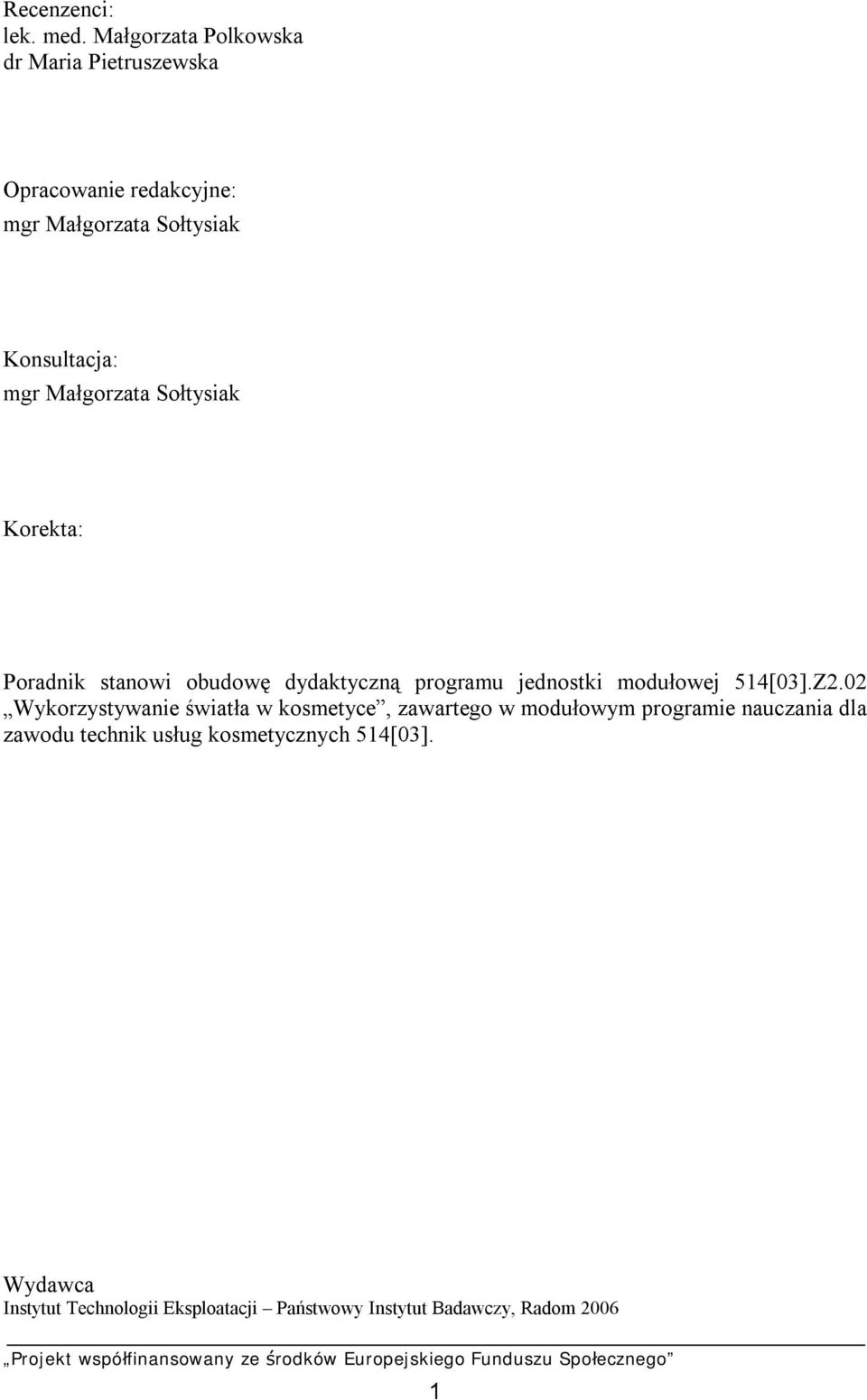 Małgorzata Sołtysiak Korekta: Poradnik stanowi obudowę dydaktyczną programu jednostki modułowej 514[03].Z2.