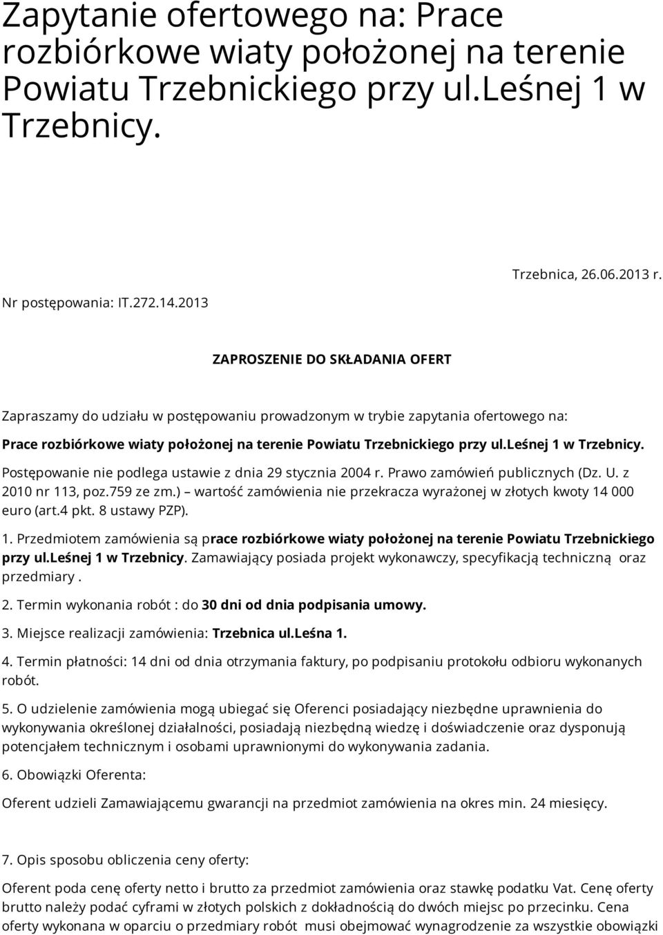 leśnej 1 w Trzebnicy. Postępowanie nie podlega ustawie z dnia 29 stycznia 2004 r. Prawo zamówień publicznych (Dz. U. z 2010 nr 113, poz.759 ze zm.