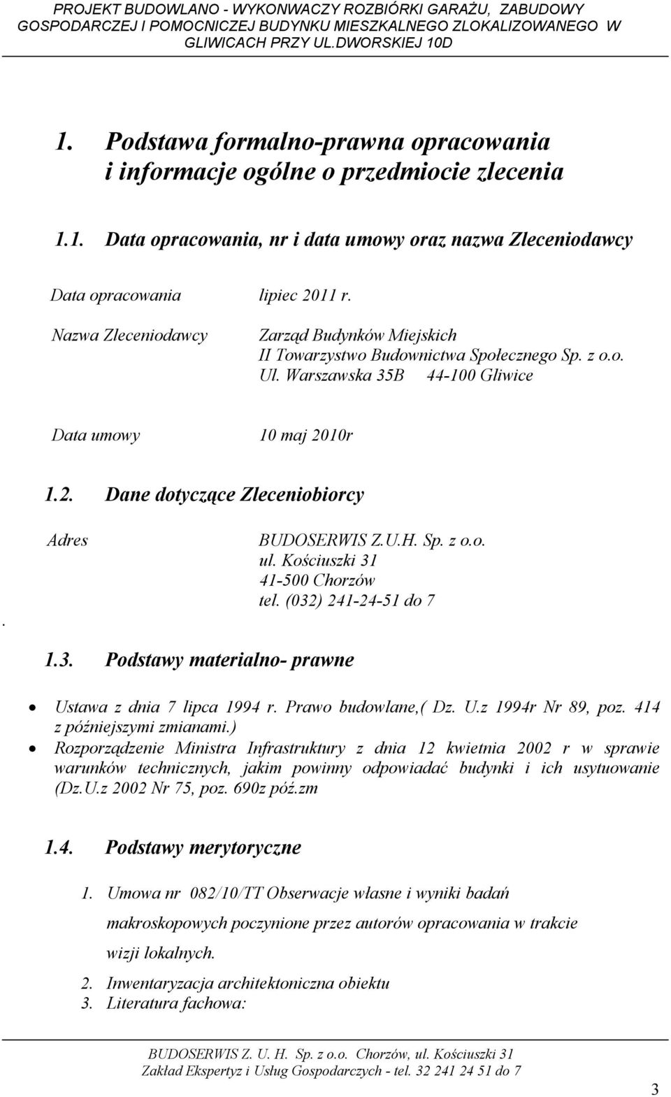 Adres BUDOSERWIS Z.U.H. Sp. z o.o. ul. Kościuszki 31 41-500 Chorzów tel. (032) 241-24-51 do 7 1.3. Podstawy materialno- prawne Ustawa z dnia 7 lipca 1994 r. Prawo budowlane,( Dz. U.z 1994r Nr 89, poz.