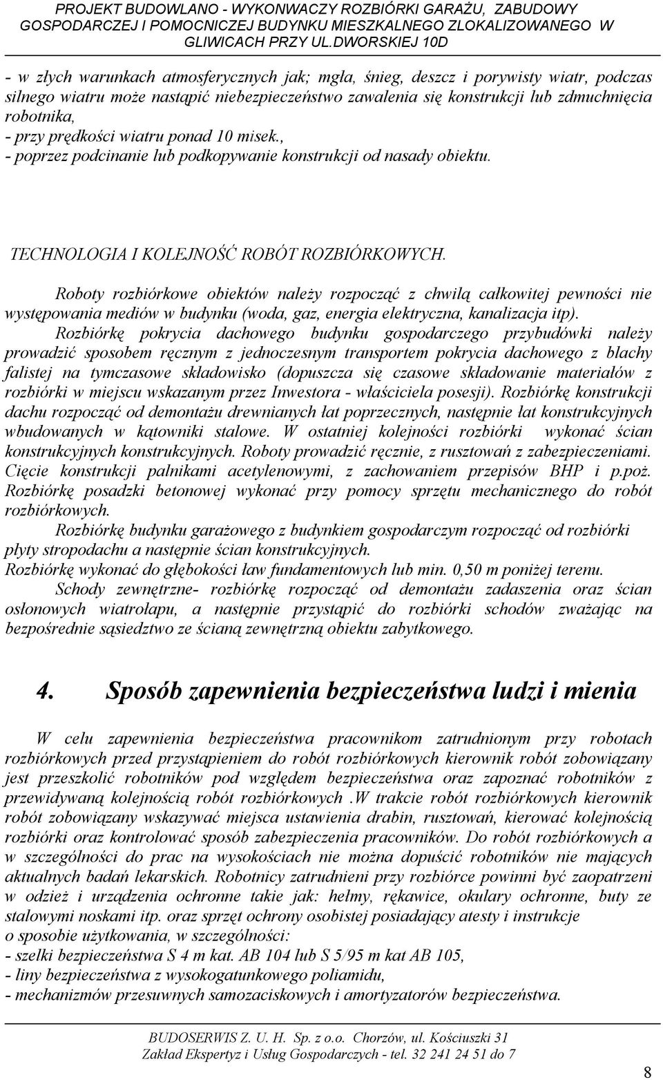 Roboty rozbiórkowe obiektów należy rozpocząć z chwilą całkowitej pewności nie występowania mediów w budynku (woda, gaz, energia elektryczna, kanalizacja itp).