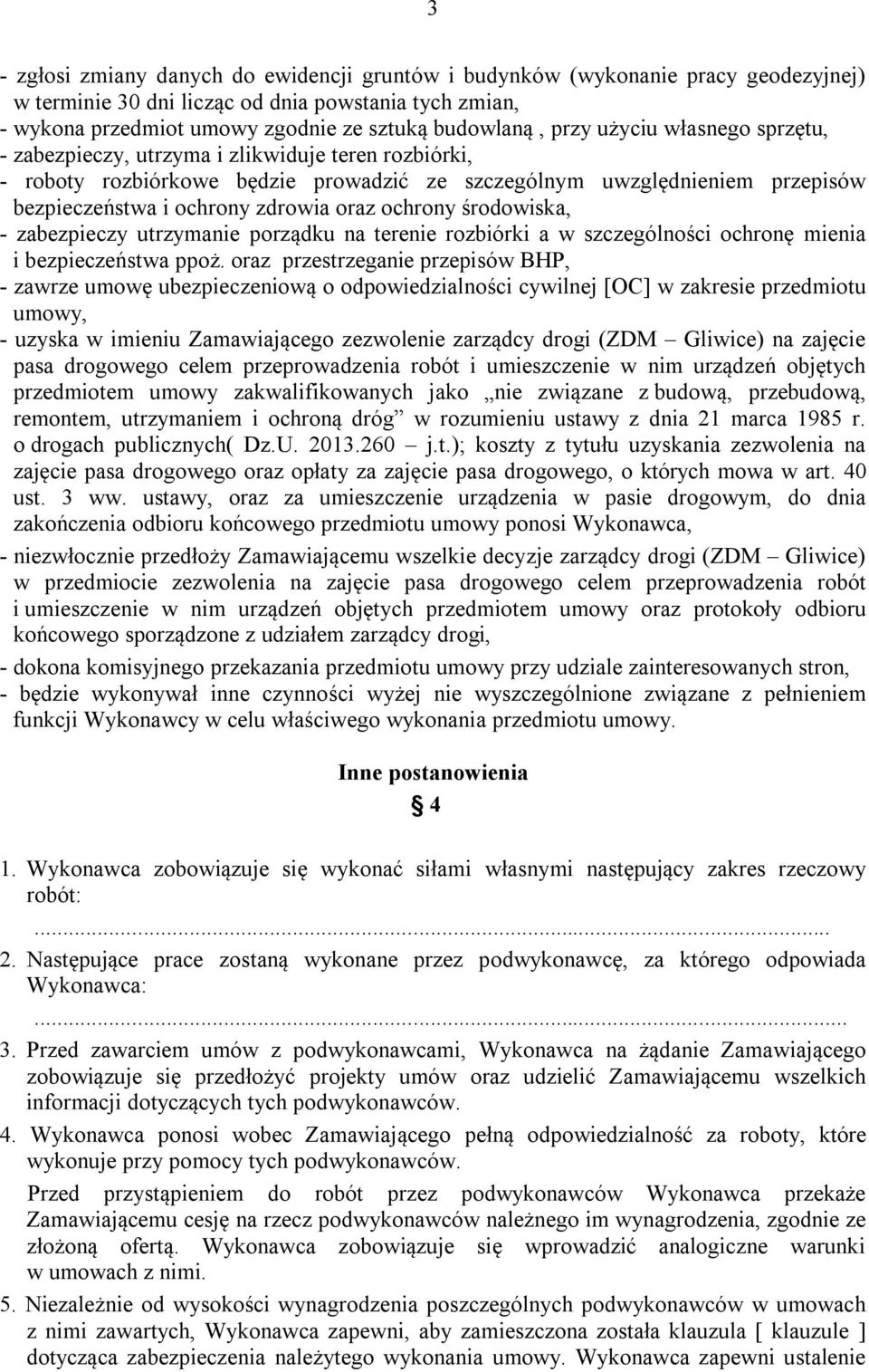 ochrony środowiska, - zabezpieczy utrzymanie porządku na terenie rozbiórki a w szczególności ochronę mienia i bezpieczeństwa ppoż.