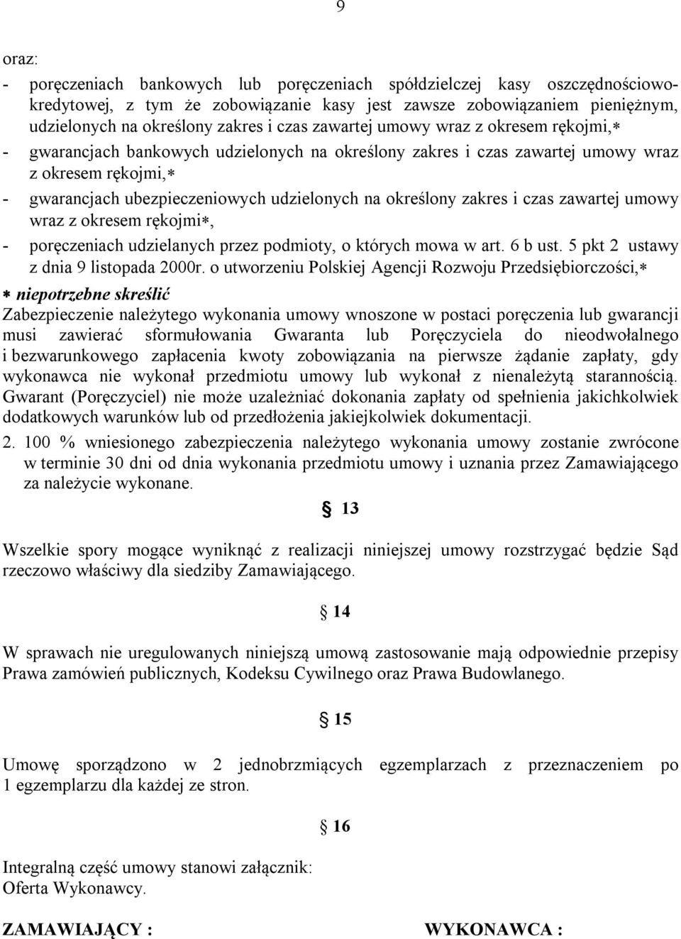 zakres i czas zawartej umowy wraz z okresem rękojmi, - poręczeniach udzielanych przez podmioty, o których mowa w art. 6 b ust. 5 pkt 2 ustawy z dnia 9 listopada 2000r.
