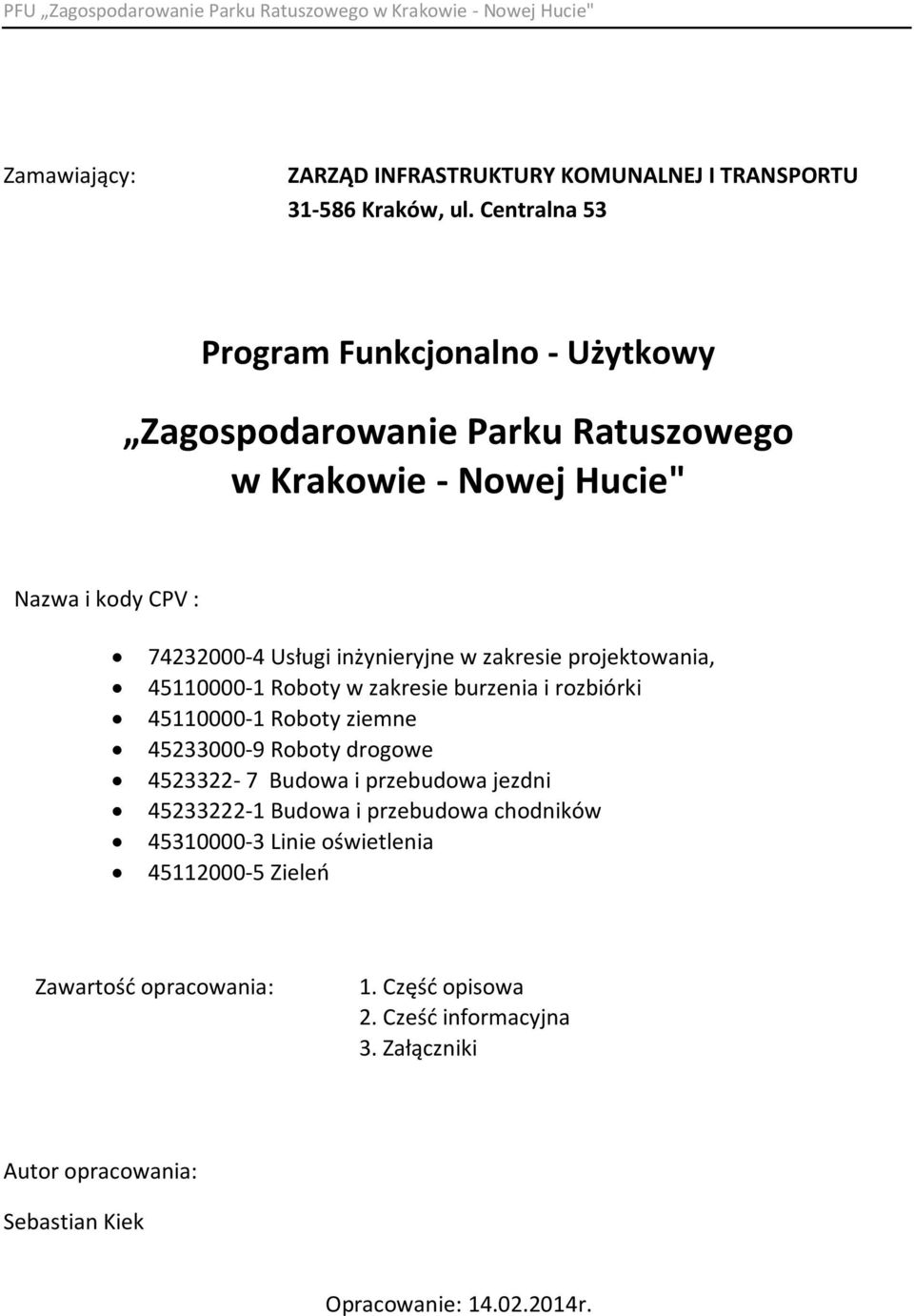 w zakresie projektowania, 45110000-1 Roboty w zakresie burzenia i rozbiórki 45110000-1 Roboty ziemne 45233000-9 Roboty drogowe 4523322-7 Budowa i