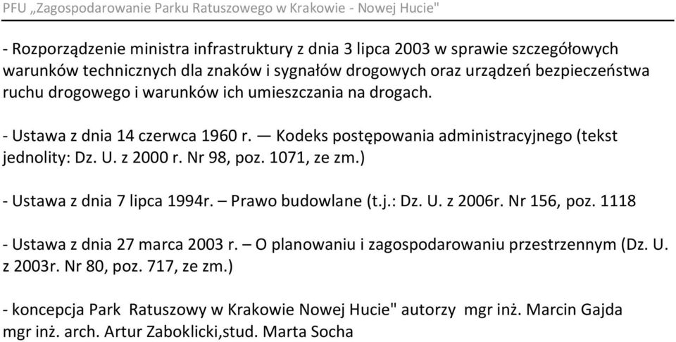 1071, ze zm.) - Ustawa z dnia 7 lipca 1994r. Prawo budowlane (t.j.: Dz. U. z 2006r. Nr 156, poz. 1118 - Ustawa z dnia 27 marca 2003 r.