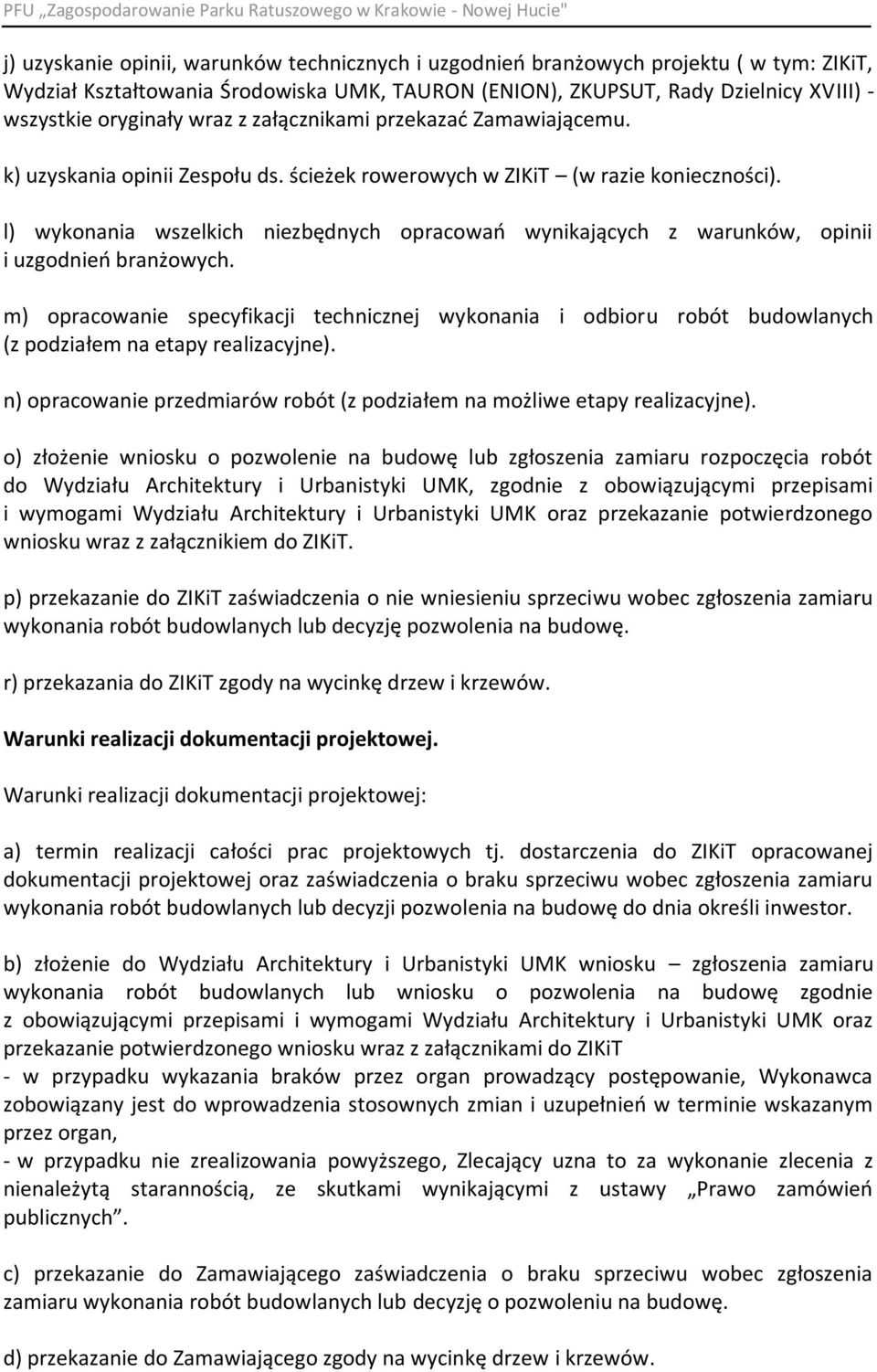 l) wykonania wszelkich niezbędnych opracowao wynikających z warunków, opinii i uzgodnieo branżowych.