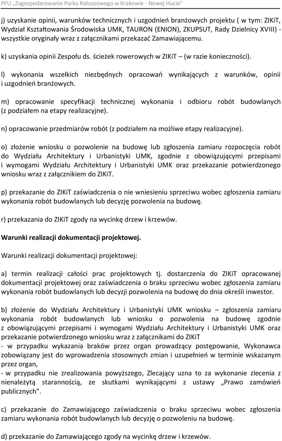 l) wykonania wszelkich niezbędnych opracowao wynikających z warunków, opinii i uzgodnieo branżowych.