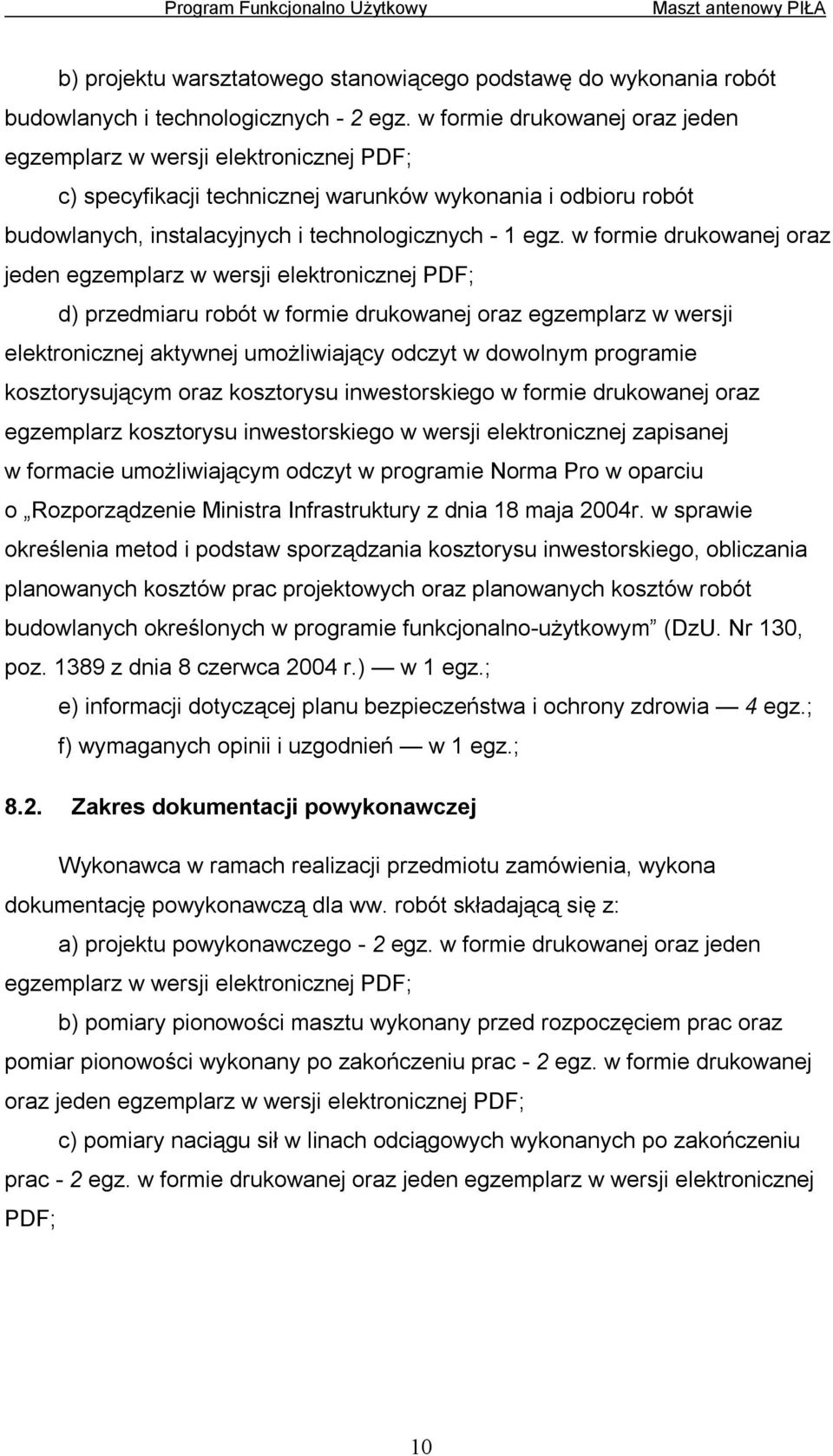 w formie drukowanej oraz jeden egzemplarz w wersji elektronicznej PDF; d) przedmiaru robót w formie drukowanej oraz egzemplarz w wersji elektronicznej aktywnej umożliwiający odczyt w dowolnym