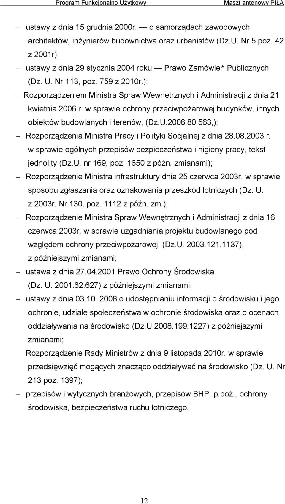 w sprawie ochrony przeciwpożarowej budynków, innych obiektów budowlanych i terenów, (Dz.U.2006.80.563,); Rozporządzenia Ministra Pracy i Polityki Socjalnej z dnia 28.08.2003 r.