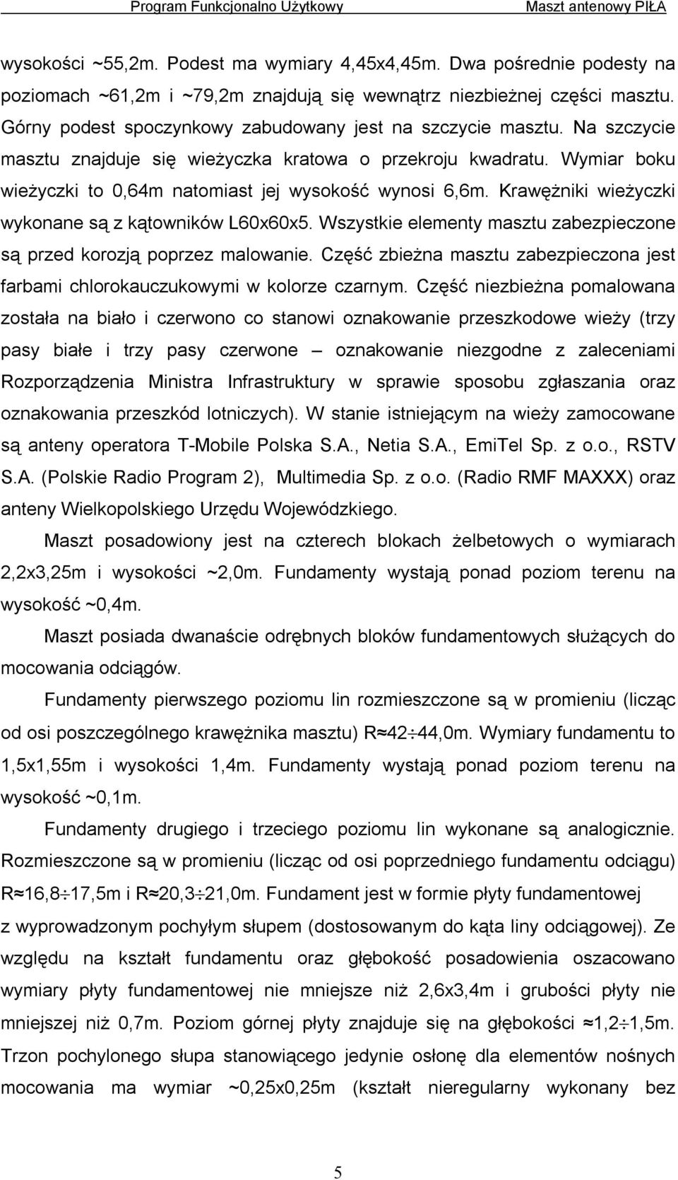 Krawężniki wieżyczki wykonane są z kątowników L60x60x5. Wszystkie elementy masztu zabezpieczone są przed korozją poprzez malowanie.