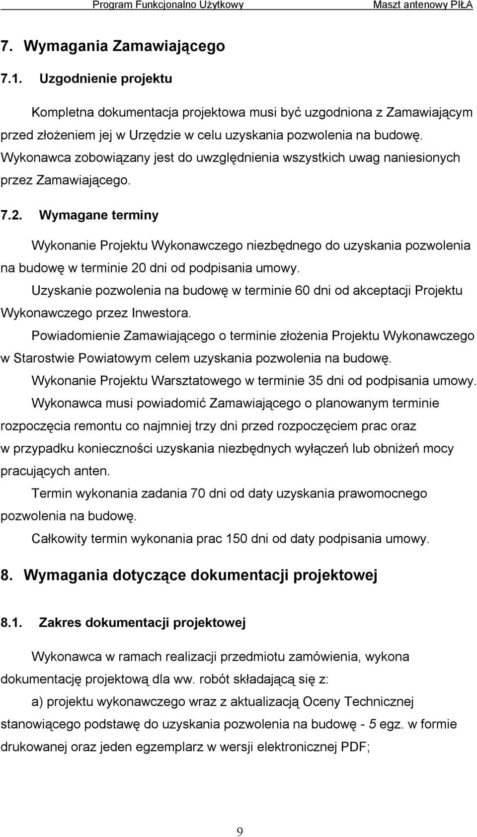 Wymagane terminy Wykonanie Projektu Wykonawczego niezbędnego do uzyskania pozwolenia na budowę w terminie 20 dni od podpisania umowy.