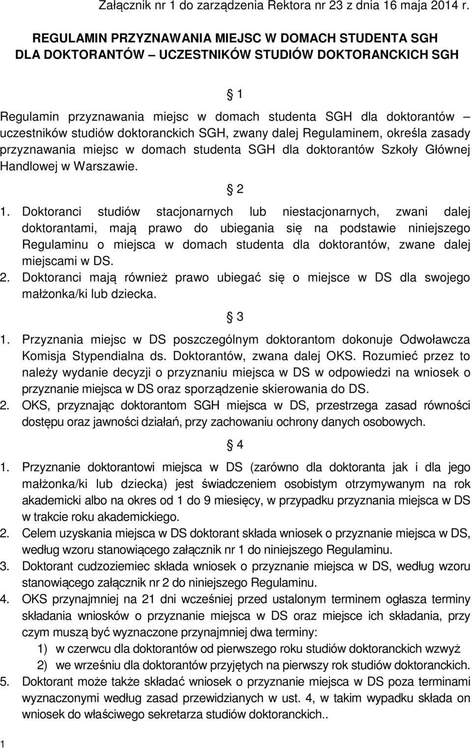 doktoranckich SGH, zwany dalej Regulaminem, określa zasady przyznawania miejsc w domach studenta SGH dla doktorantów Szkoły Głównej Handlowej w Warszawie. 2 1.