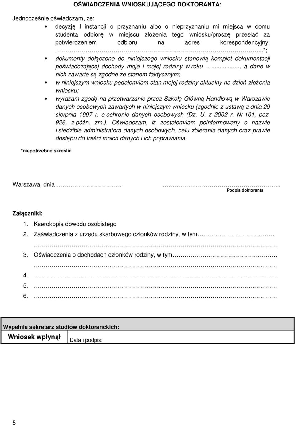 .., a dane w nich zawarte są zgodne ze stanem faktycznym; w niniejszym wniosku podałem/łam stan mojej rodziny aktualny na dzień złożenia wniosku; wyrażam zgodę na przetwarzanie przez Szkołę Główną