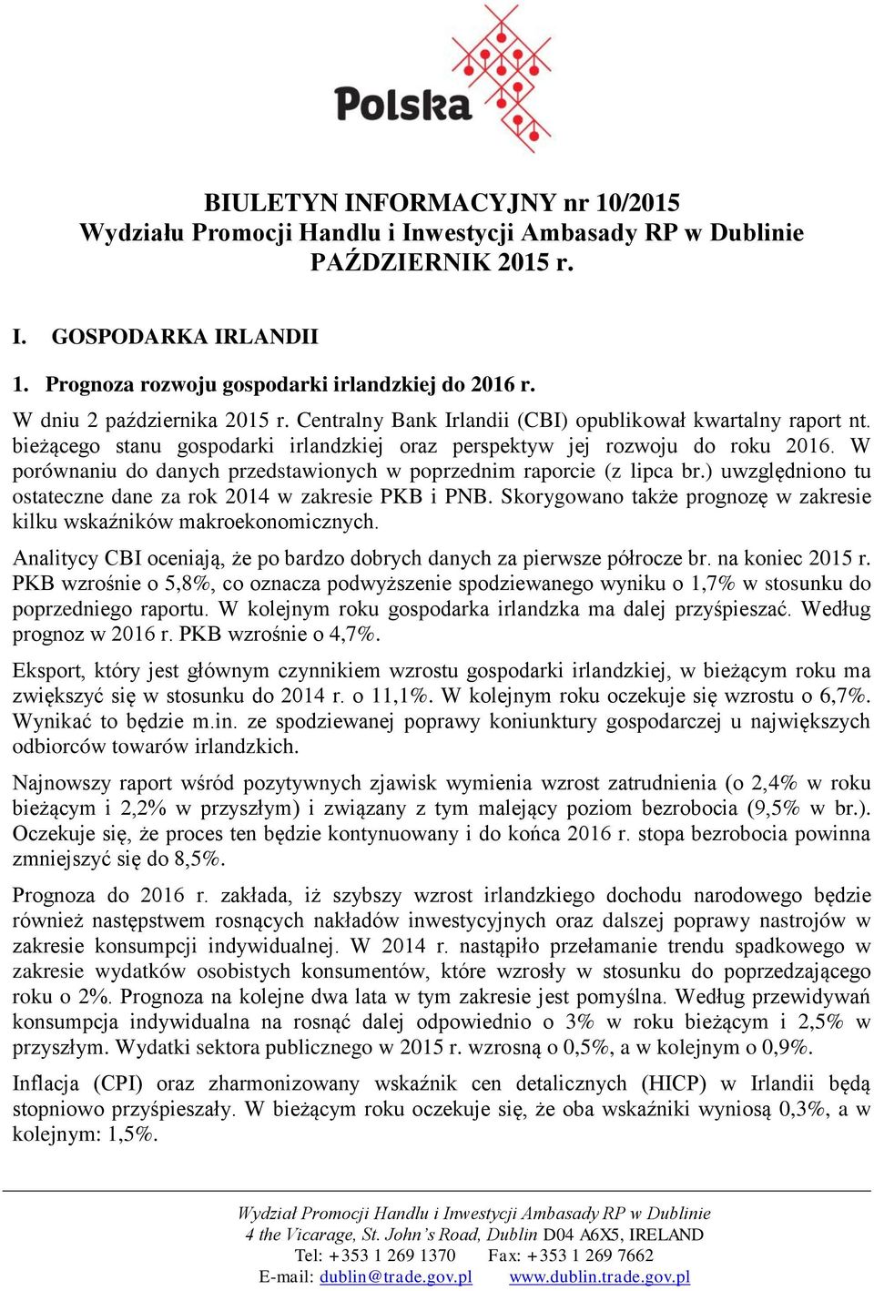 W porównaniu do danych przedstawionych w poprzednim raporcie (z lipca br.) uwzględniono tu ostateczne dane za rok 2014 w zakresie PKB i PNB.