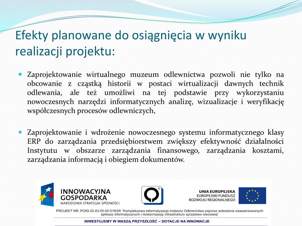 analizę, wizualizacje i weryfikację współczesnych procesów odlewniczych, Zaprojektowanie i wdrożenie nowoczesnego systemu informatycznego klasy ERP do