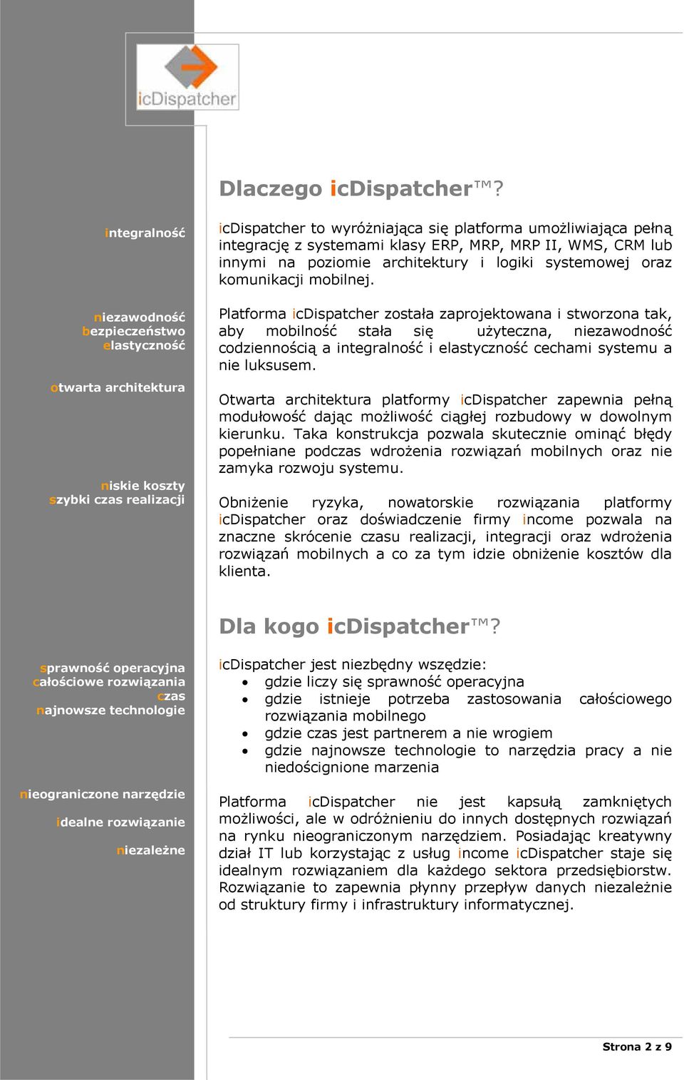 MRP, MRP II, WMS, CRM lub innymi na poziomie architektury i logiki systemowej oraz komunikacji mobilnej.