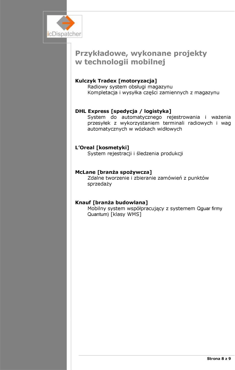 radiowych i wag automatycznych w wózkach wid owych L Oreal [kosmetyki] System rejestracji i ledzenia produkcji McLane [bran a spo ywcza] Zdalne
