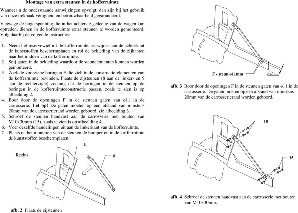 Neem het reservewiel uit de kofferruimte, verwijder aan de achterkant de kunststoffen beschermplaten en rol de bekleding van de zijkanten naar het midden van de kofferruimte. 2.