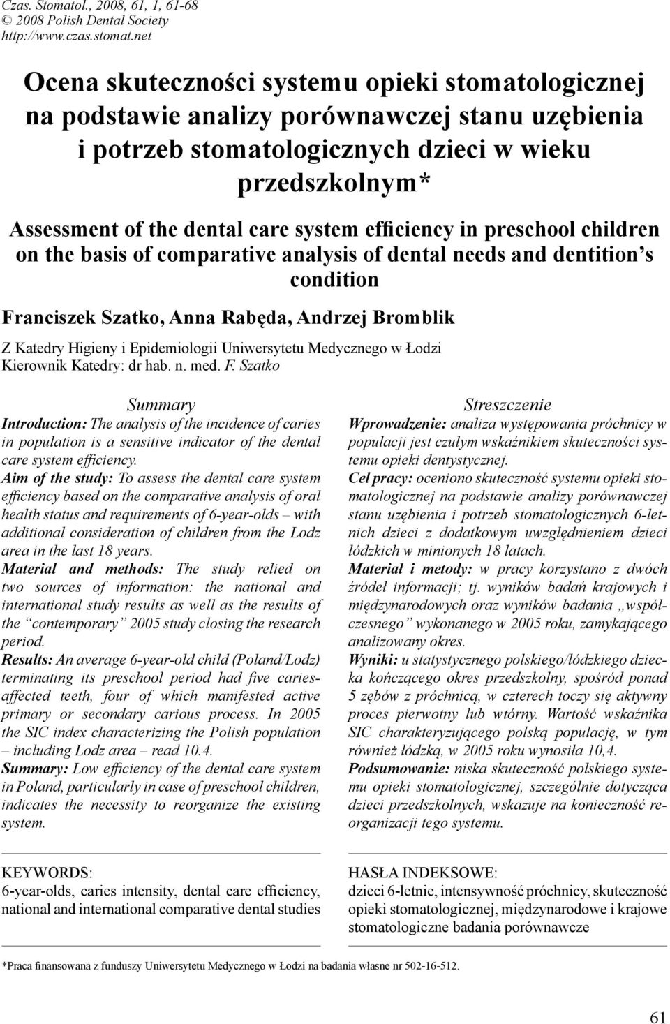efficiency in preschool children on the basis of comparative analysis of dental needs and dentition s condition Franciszek Szatko, Anna Rabęda, Andrzej Bromblik Z Katedry Higieny i Epidemiologii