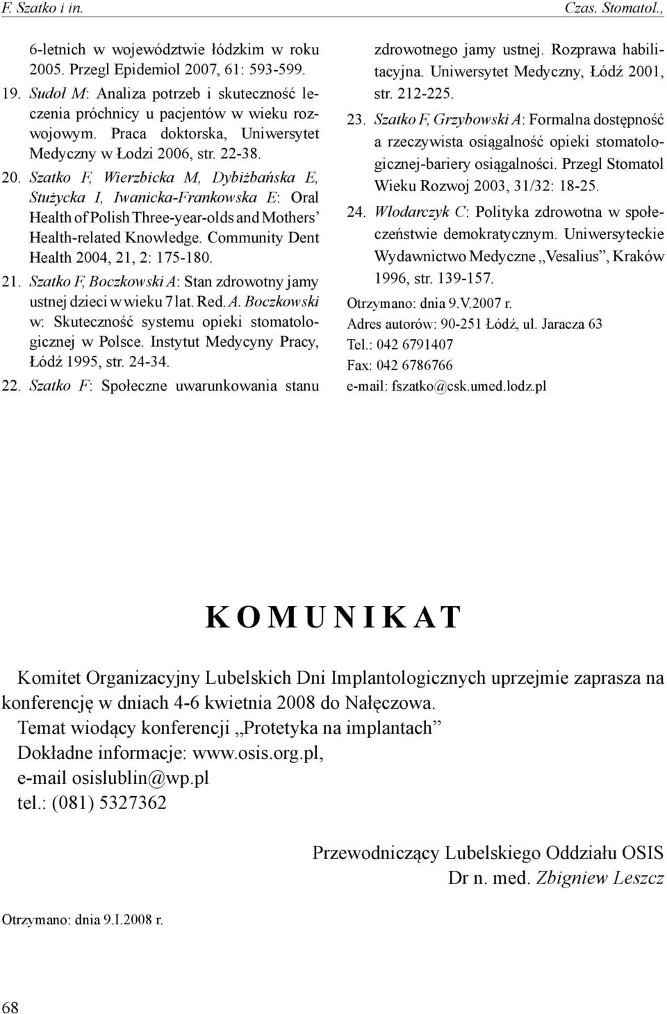 6, str. 22-38. 20. Szatko F, Wierzbicka M, Dybiżbańska E, Stużycka I, Iwanicka-Frankowska E: Oral Health of Polish Three-year-olds and Mothers Health-related Knowledge.