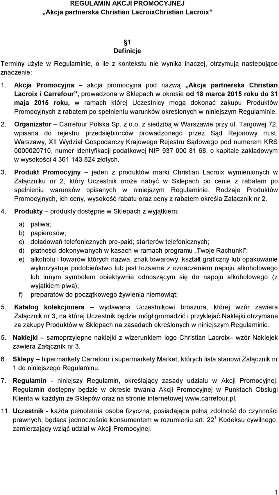 dokonać zakupu Produktów Promocyjnych z rabatem po spełnieniu warunków określonych w niniejszym Regulaminie. 2. Organizator Carrefour Polska Sp. z o.o. z siedzibą w Warszawie przy ul.