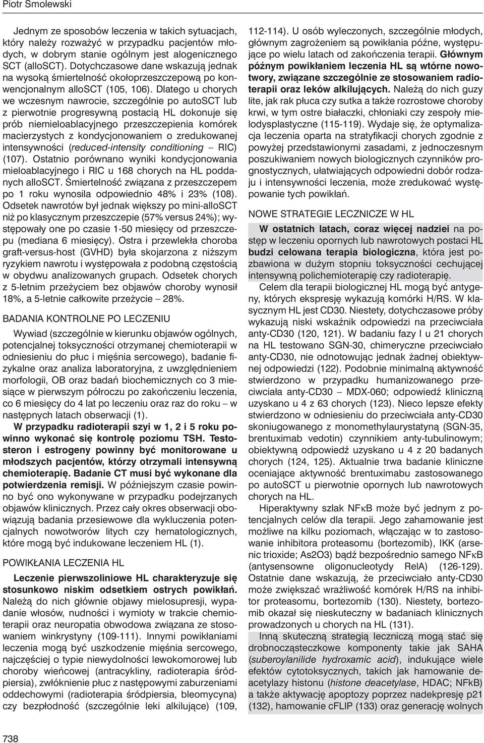 Dlatego u chorych we wczesnym nawrocie, szczególnie po autosct lub z pierwotnie progresywną postacią HL dokonuje się prób niemieloablacyjnego przeszczepienia komórek macierzystych z kondycjonowaniem