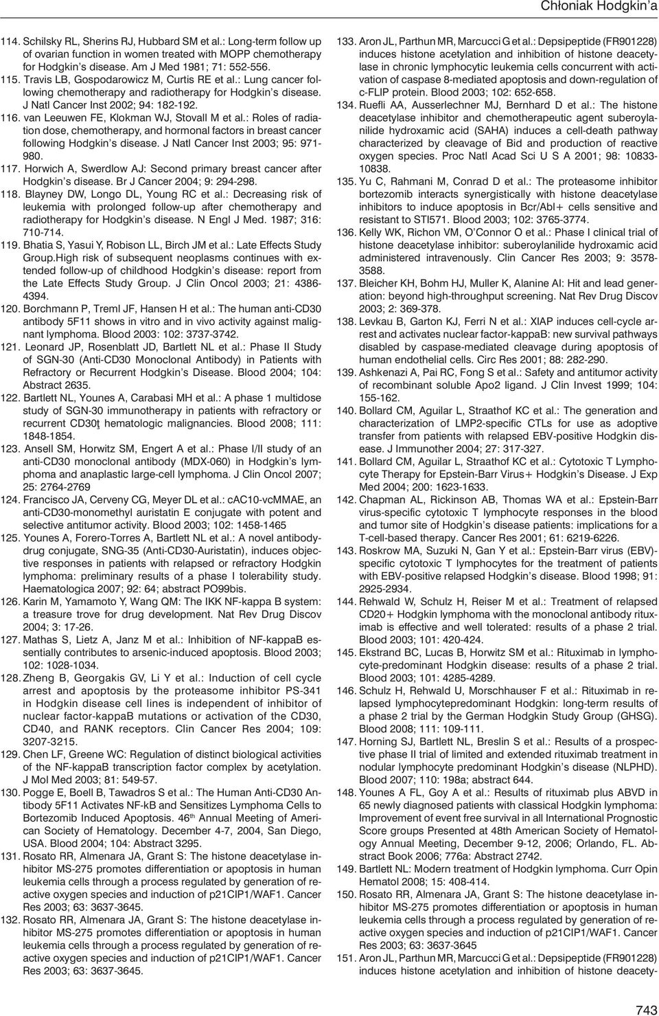 van Leeuwen FE, Klokman WJ, Stovall M et al.: Roles of radiation dose, chemotherapy, and hormonal factors in breast cancer following Hodgkin s disease. J Natl Cancer Inst 2003; 95: 971-980. 117.