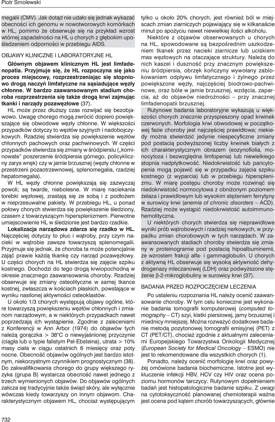 odporności w przebiegu AIDS. OBJAWY KLINICZNE i LABORATORYJNE HL Głównym objawem klinicznym HL jest limfadenopatia.