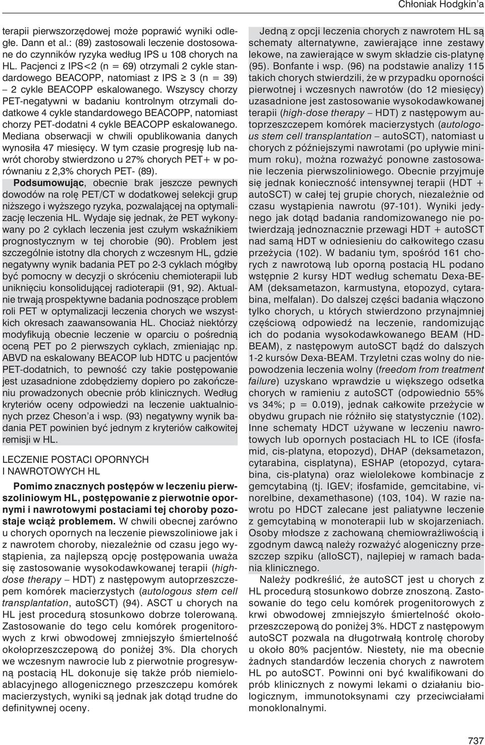 Wszyscy chorzy PET-negatywni w badaniu kontrolnym otrzymali dodatkowe 4 cykle standardowego BEACOPP, natomiast chorzy PET-dodatni 4 cykle BEACOPP eskalowanego.