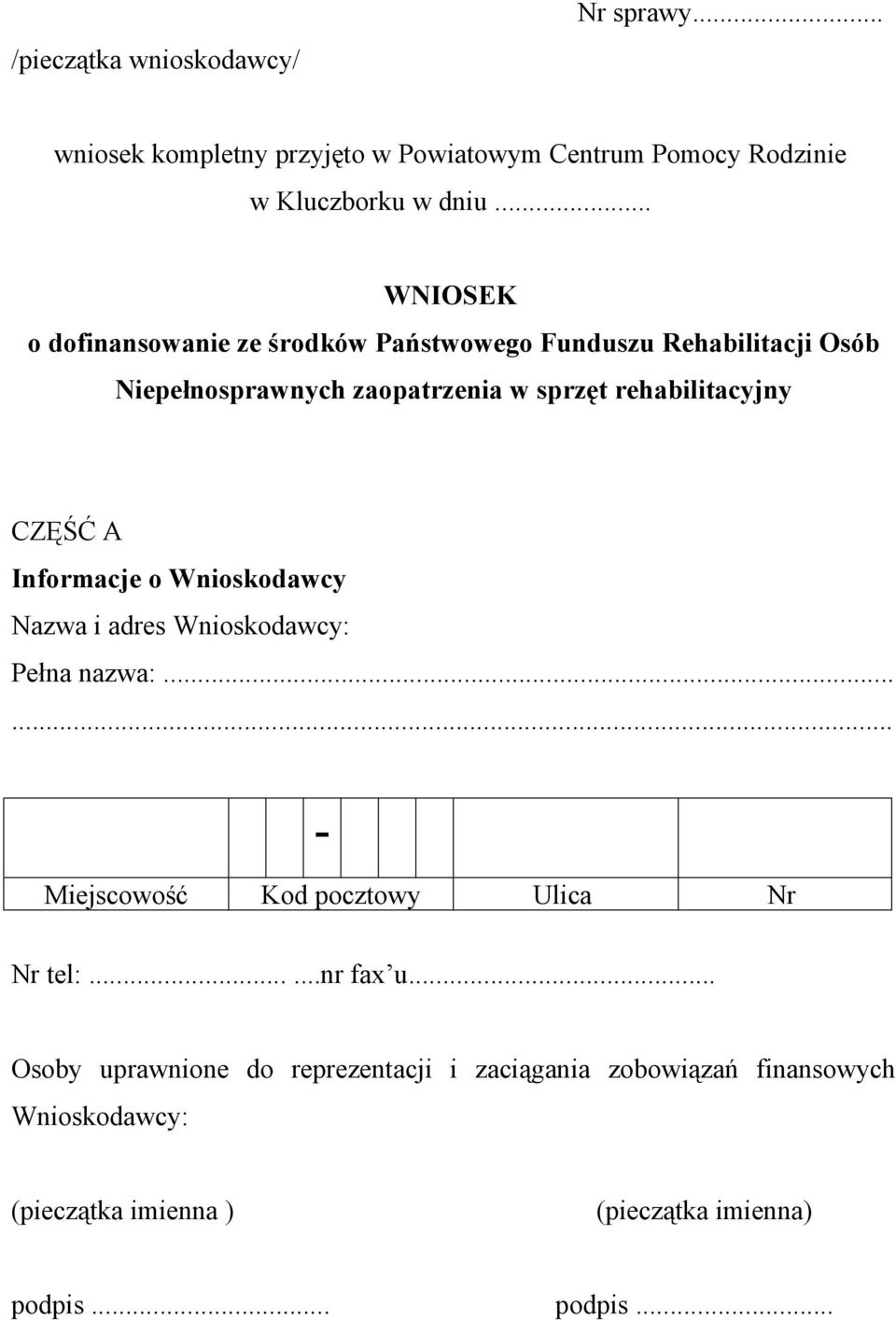 CZĘŚĆ A Informacje o Wnioskodawcy Nazwa i adres Wnioskodawcy: Pełna nazwa:... - Miejscowość Kod pocztowy Ulica Nr Nr tel:......nr fax u.