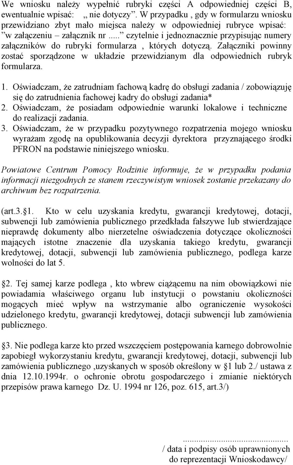 .. czytelnie i jednoznacznie przypisując numery załączników do rubryki formularza, których dotyczą. Załączniki powinny zostać sporządzone w układzie przewidzianym dla odpowiednich rubryk formularza.