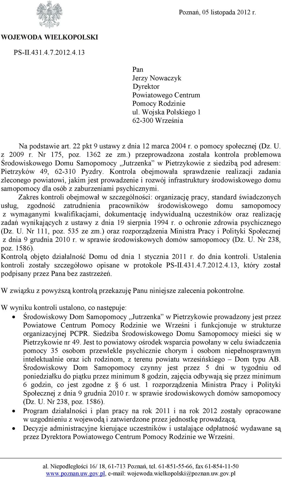) przeprowadzona została kontrola problemowa Środowiskowego Domu Samopomocy Jutrzenka w Pietrzykowie z siedzibą pod adresem: Pietrzyków 49, 62-310 Pyzdry.