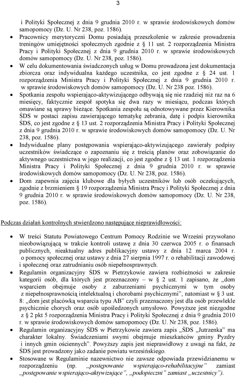 2 rozporządzenia Ministra Pracy i Polityki Społecznej z dnia 9 grudnia 2010 r. w sprawie środowiskowych domów samopomocy (Dz. U. Nr 238, poz. 1586).