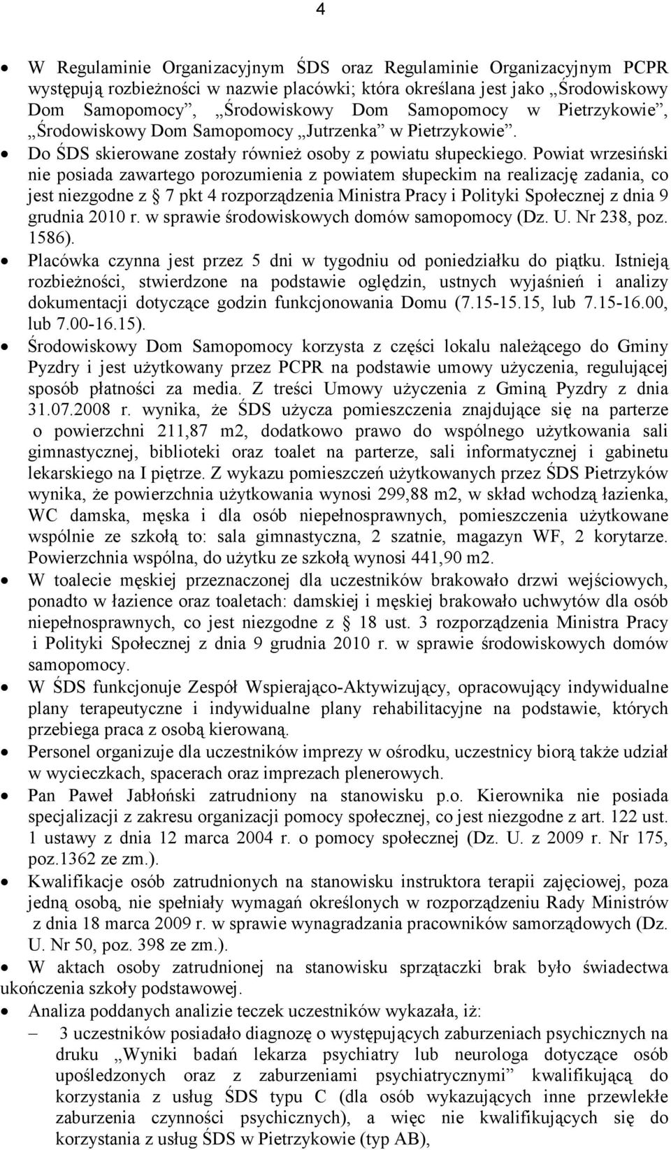 Powiat wrzesiński nie posiada zawartego porozumienia z powiatem słupeckim na realizację zadania, co jest niezgodne z 7 pkt 4 rozporządzenia Ministra Pracy i Polityki Społecznej z dnia 9 grudnia 2010