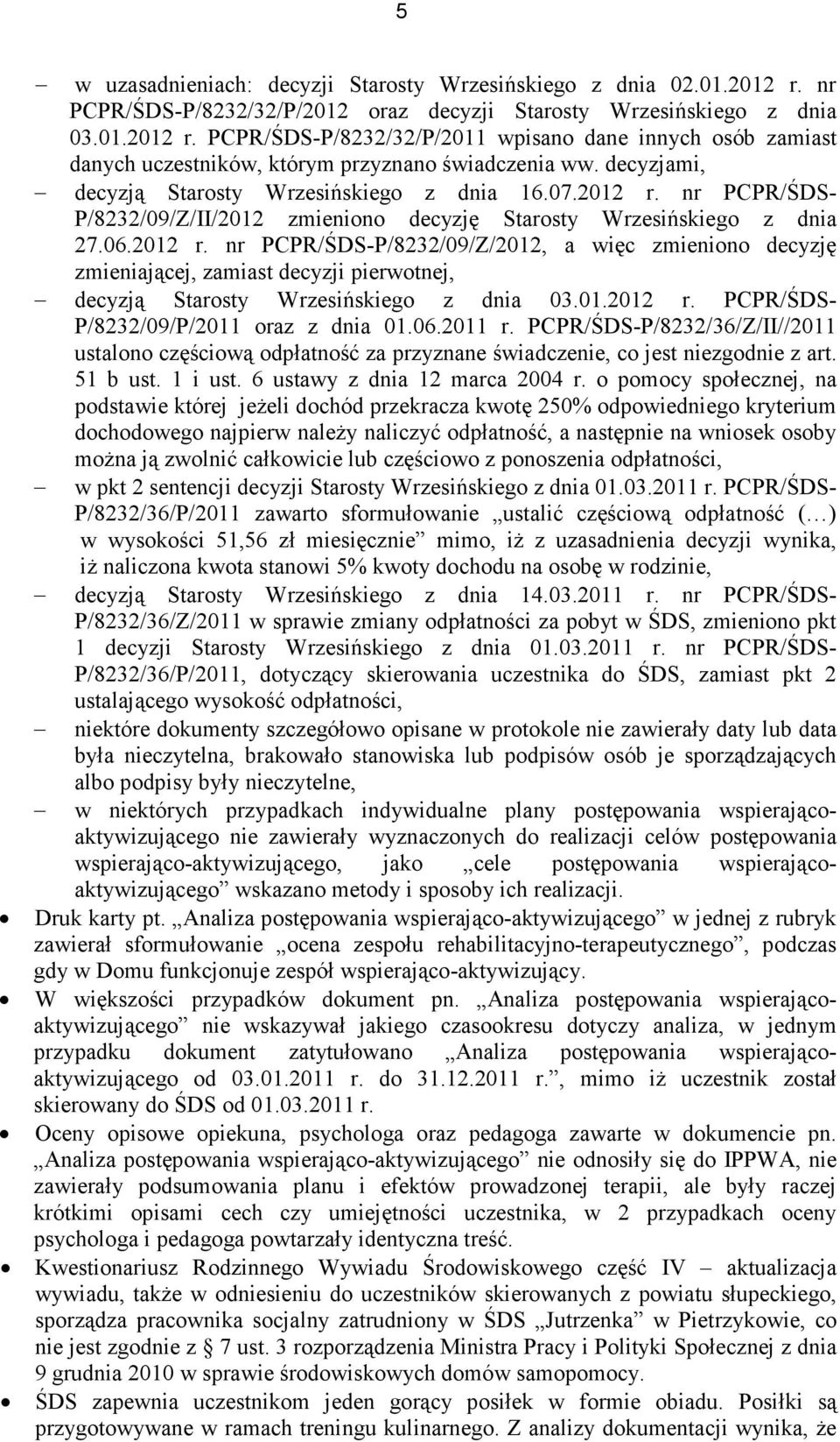 nr PCPR/ŚDS- P/8232/09/Z/II/2012 zmieniono decyzję Starosty Wrzesińskiego z dnia 27.06.2012 r.