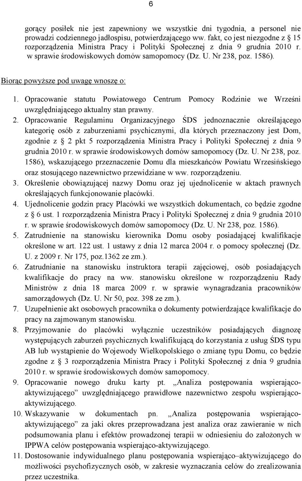 Biorąc powyŝsze pod uwagę wnoszę o: 1. Opracowanie statutu Powiatowego Centrum Pomocy Rodzinie we Wrześni uwzględniającego aktualny stan prawny. 2.