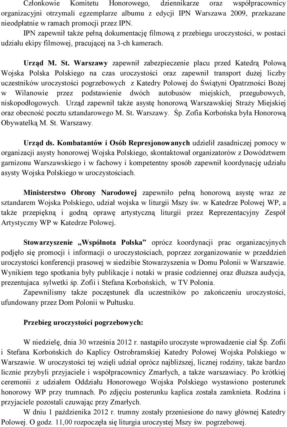 Warszawy zapewnił zabezpieczenie placu przed Katedrą Polową Wojska Polska Polskiego na czas uroczystości oraz zapewnił transport dużej liczby uczestników uroczystości pogrzebowych z Katedry Polowej