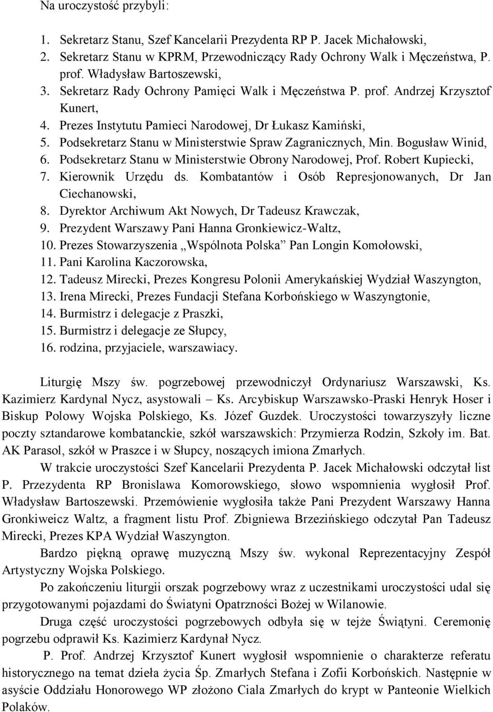 Podsekretarz Stanu w Ministerstwie Spraw Zagranicznych, Min. Bogusław Winid, 6. Podsekretarz Stanu w Ministerstwie Obrony Narodowej, Prof. Robert Kupiecki, 7. Kierownik Urzędu ds.
