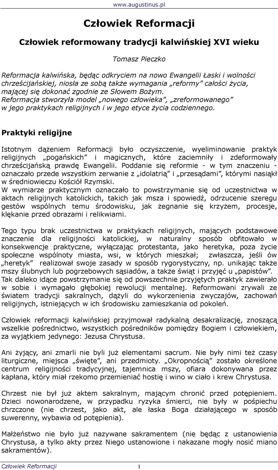 Reformacja stworzyła model nowego człowieka, zreformowanego w jego praktykach religijnych i w jego etyce życia codziennego.
