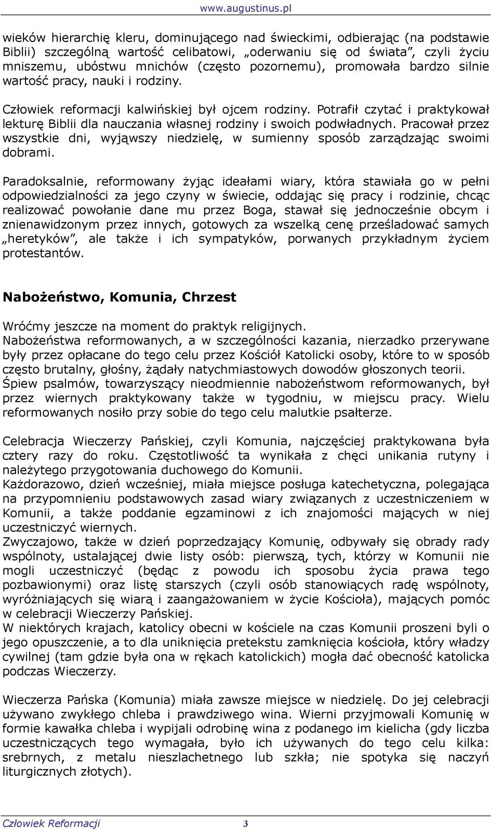 Potrafił czytać i praktykował lekturę Biblii dla nauczania własnej rodziny i swoich podwładnych. Pracował przez wszystkie dni, wyjąwszy niedzielę, w sumienny sposób zarządzając swoimi dobrami.