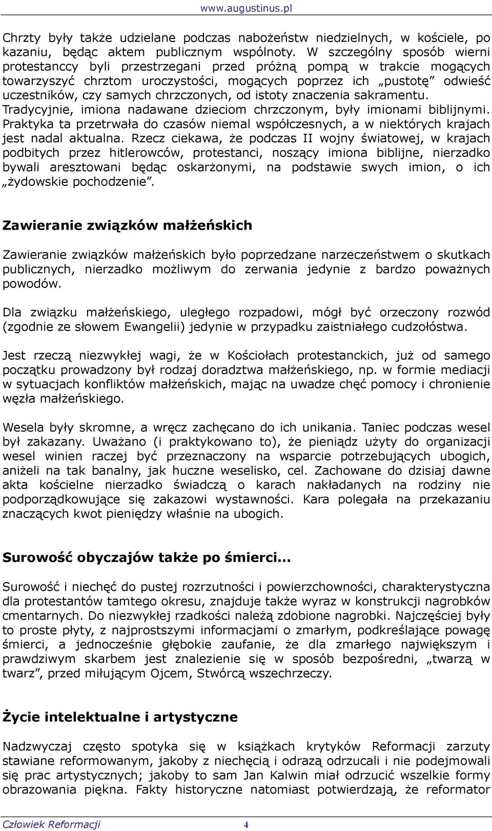 chrzczonych, od istoty znaczenia sakramentu. Tradycyjnie, imiona nadawane dzieciom chrzczonym, były imionami biblijnymi.