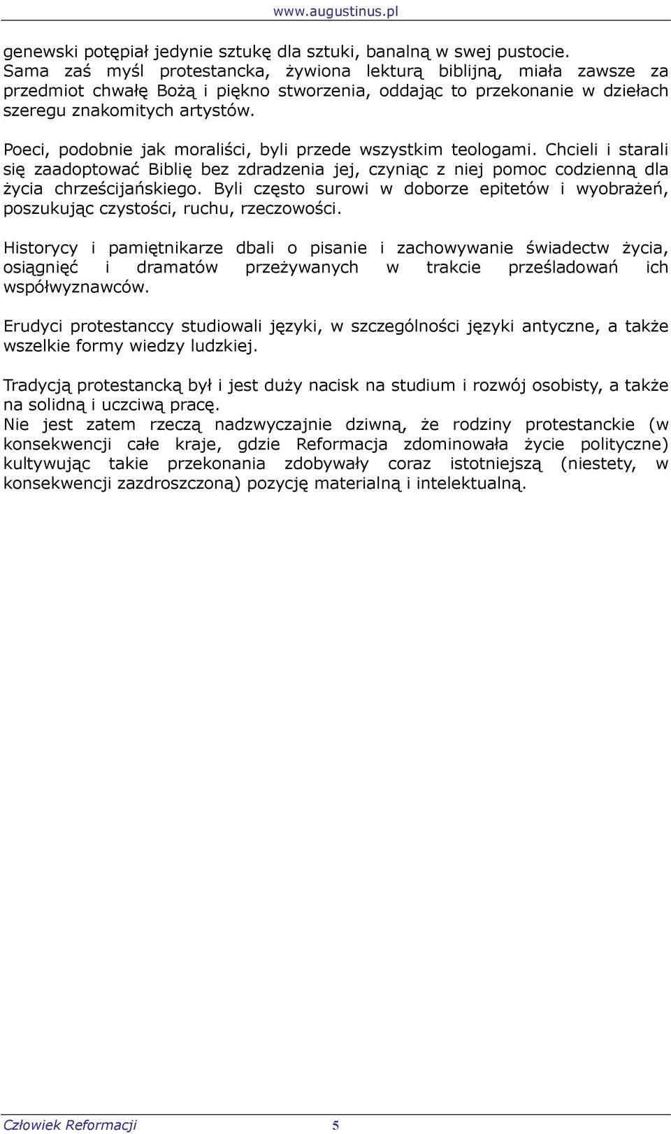 Poeci, podobnie jak moraliści, byli przede wszystkim teologami. Chcieli i starali się zaadoptować Biblię bez zdradzenia jej, czyniąc z niej pomoc codzienną dla życia chrześcijańskiego.