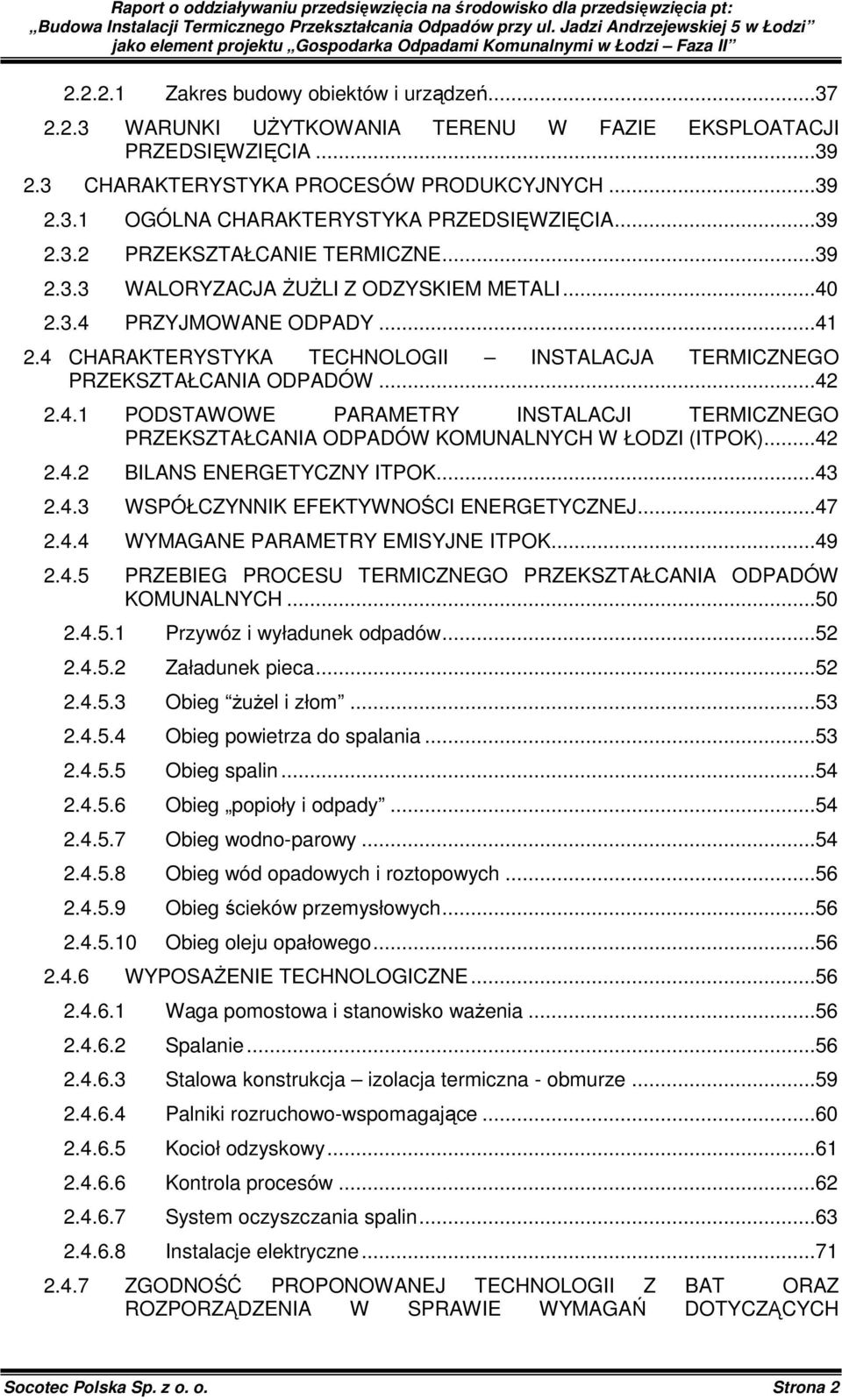 ..42 2.4.1 PODSTAWOWE PARAMETRY INSTALACJI TERMICZNEGO PRZEKSZTAŁCANIA ODPADÓW KOMUNALNYCH W ŁODZI (ITPOK)...42 2.4.2 BILANS ENERGETYCZNY ITPOK...43 2.4.3 WSPÓŁCZYNNIK EFEKTYWNOŚCI ENERGETYCZNEJ...47 2.