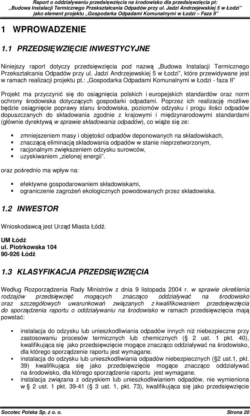 : Gospodarka Odpadami Komunalnymi w Łodzi - faza II Projekt ma przyczynić się do osiągnięcia polskich i europejskich standardów oraz norm ochrony środowiska dotyczących gospodarki odpadami.